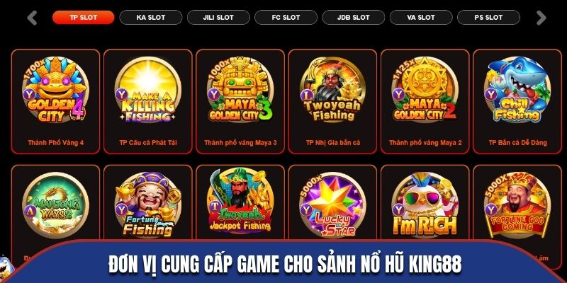 Đơn vị cung cấp game cho sảnh nổ hũ King88