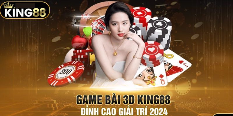 Game bài 3D King88 đỉnh cao giải trí 2024