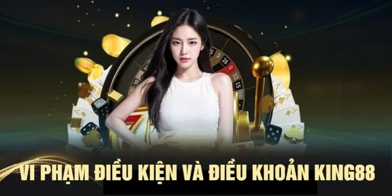 Hình thức xử lý khi vi phạm các nguyên tắc điều khoản và điều kiện KING88