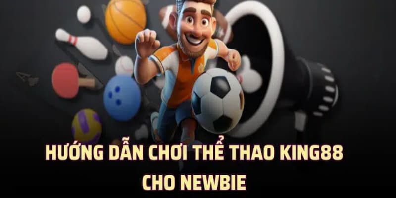 Hướng dẫn tham gia cược ở Thể Thao KING88