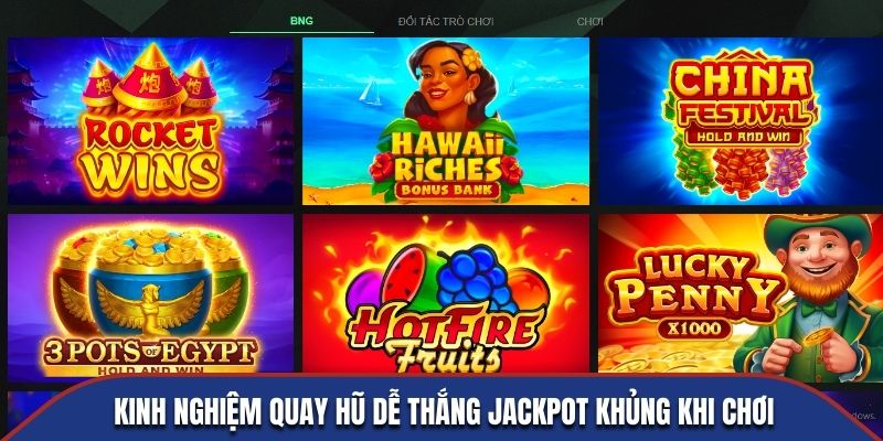 Kinh nghiệm quay hũ dễ thắng jackpot khủng khi chơi