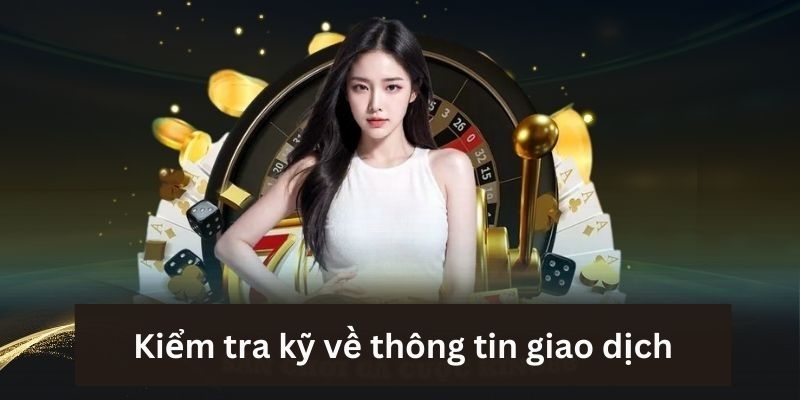 Kiểm tra kỹ về thông tin giao dịch được sử dụng