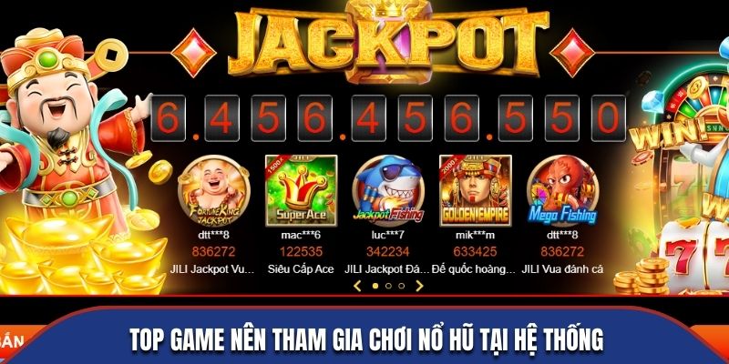 Top game nên tham gia chơi nổ hũ tại hệ thống