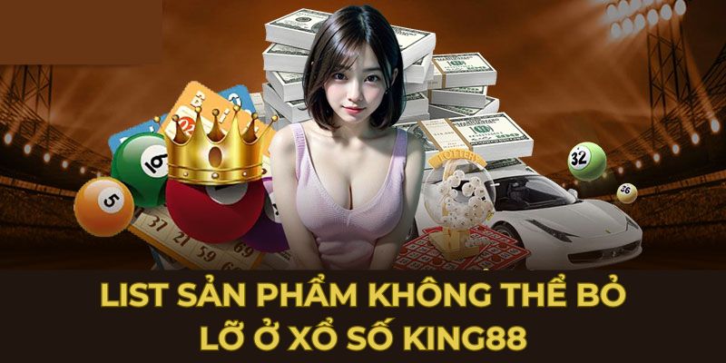 Danh sách siêu phẩm xổ số King88 không nên bỏ qua