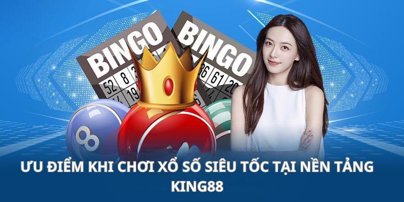 Ưu điểm vượt trội khi tham gia xổ số King88